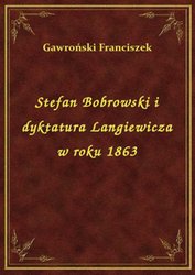 : Stefan Bobrowski i dyktatura Langiewicza w roku 1863 - ebook