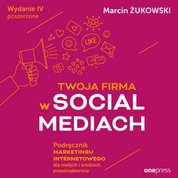 : Twoja firma w social mediach. Podręcznik marketingu internetowego dla małych i średnich przedsiębiorstw. Wydanie II - audiobook
